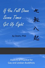 If You Fall Down Seven Times Get Up Eight: Aspects of Practice for Gay and Lesbian Buddhists by Deshi